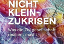 Studie: Nicht kleinzukrisen! Was die Zivilgesellschaft resilient macht